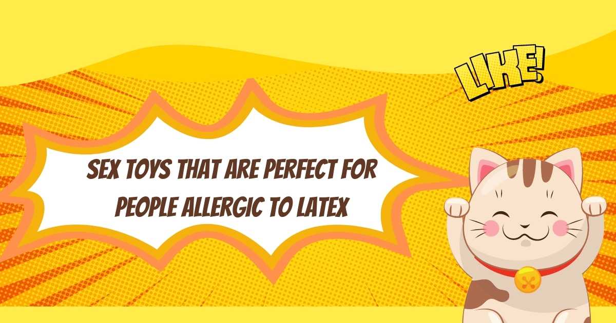 Sex Toys That Are Perfect For People Allergic To Latex