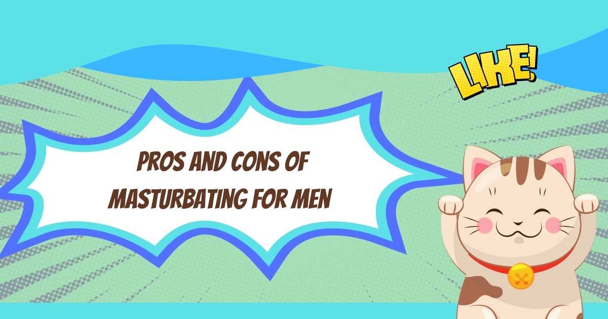 What Are The Pros And Cons Of Masturbating For men?