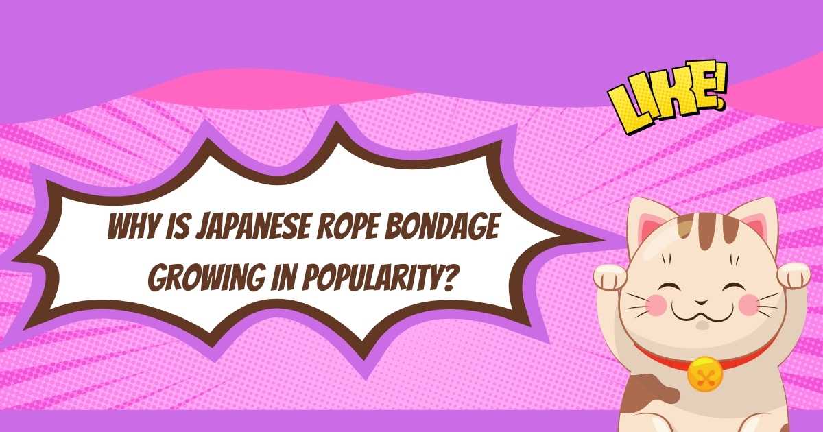 Why Is Japanese Rope Bondage Growing In Popularity?