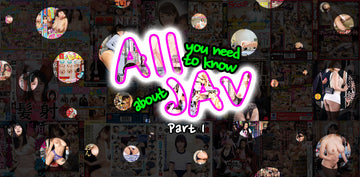 All you need to know about JAV (Japanese adult video) - Part 1